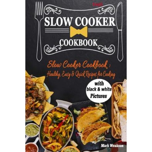 Slow Cooker Cookbook: Healthy Easy & Quick Recipes for Cooking. Paperback, Createspace Independent Publishing Platform