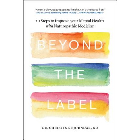 Beyond the Label: 10 Steps to Improve Your Mental Health with Naturopathic Medicine Paperback, Natural Terrain