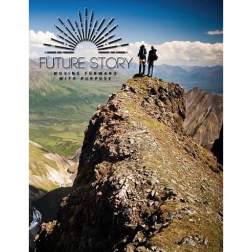 Future Story: Moving Forward with Purpose Paperback, Createspace Independent Publishing Platform