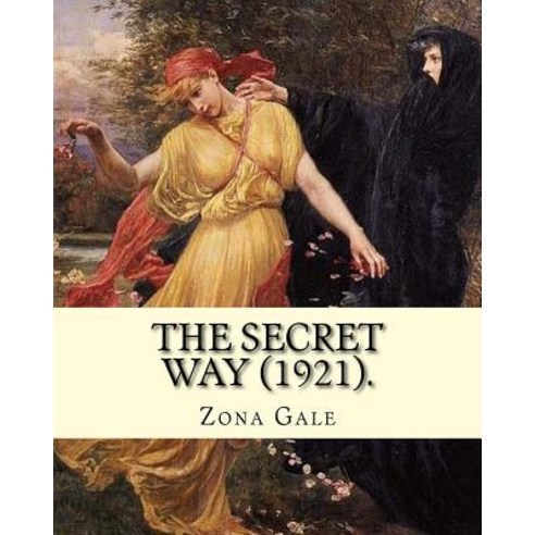 The Secret Way (1921). by: Zona Gale: Poetry Paperback, Createspace Independent Publishing Platform