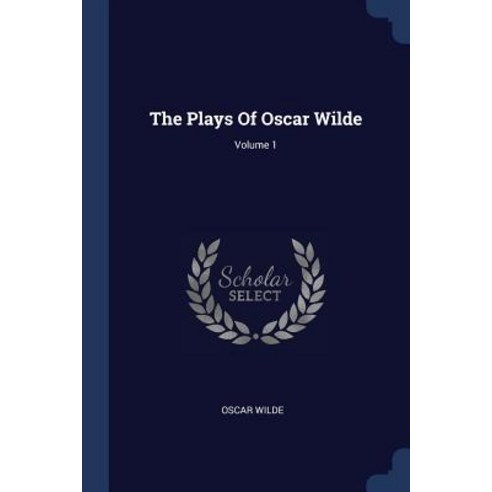 The Plays of Oscar Wilde; Volume 1 Paperback, Sagwan Press