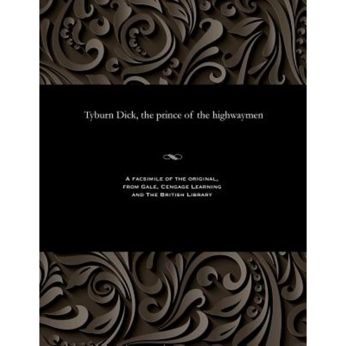 Tyburn Dick the Prince of the Highwaymen Paperback, Gale and the British Library