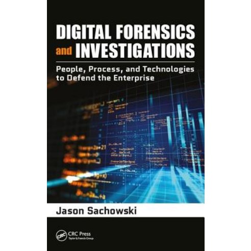 Digital Forensics and Investigations: People Process and Technologies to Defend the Enterprise Hardcover, CRC Press