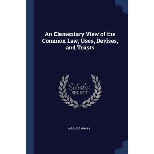 An Elementary View of the Common Law Uses Devises and Trusts Paperback, Sagwan Press