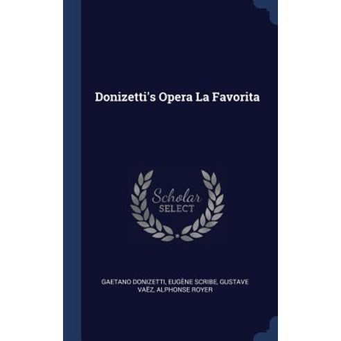 Donizetti''s Opera La Favorita Hardcover, Sagwan Press