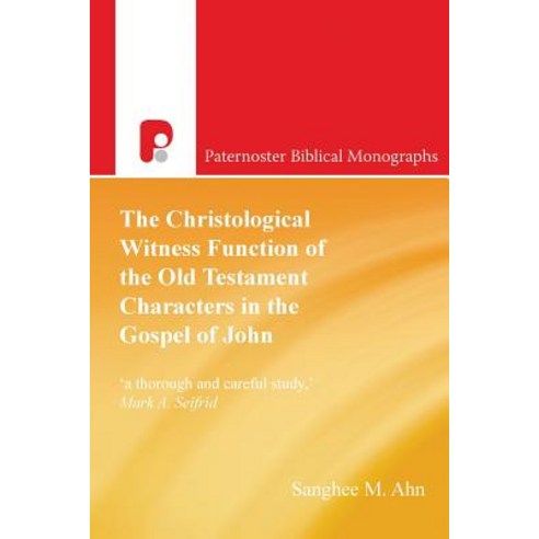 The Christological Witness Function of the Old Testament Characters in the Gospel of John Paperback, Authentic