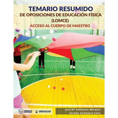 Temario Resumido de Oposiciones de Educacion Fisica (Lomce): Acceso Al Cuerpo de Maestros Paperback, Wanceulen Editorial
