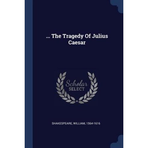 ... the Tragedy of Julius Caesar Paperback, Sagwan Press