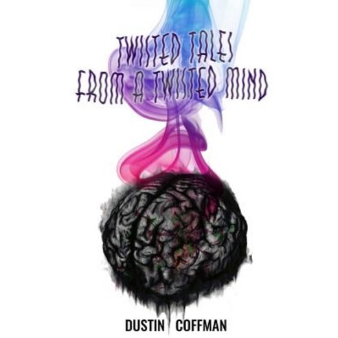 Twisted Tales from a Twisted Mind Paperback, Createspace Independent Publishing Platform