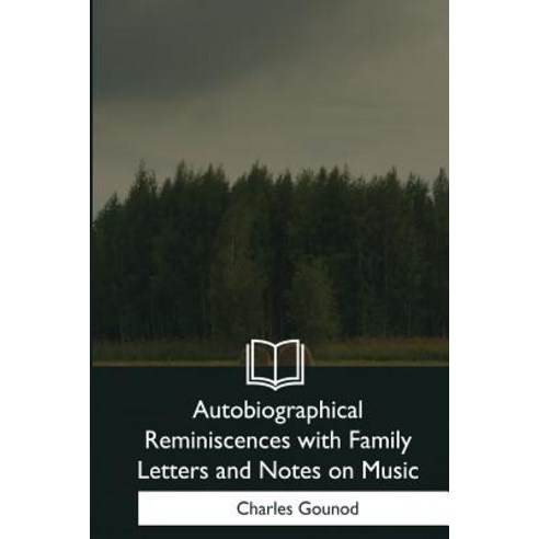 Autobiographical Reminiscences with Family Letters and Notes on Music Paperback, Createspace Independent Publishing Platform