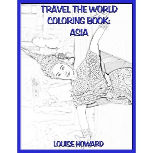 Travel the World Coloring Book: Asia Paperback, Createspace Independent Publishing Platform