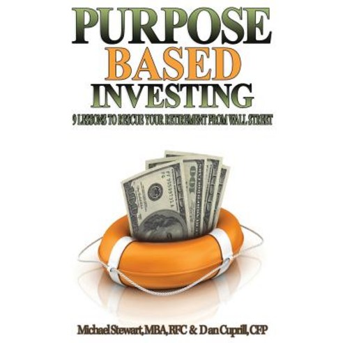 Purpose Based Investing: 9 Lessons to Rescue Your Retirement from Wall Street Paperback, Createspace Independent Publishing Platform