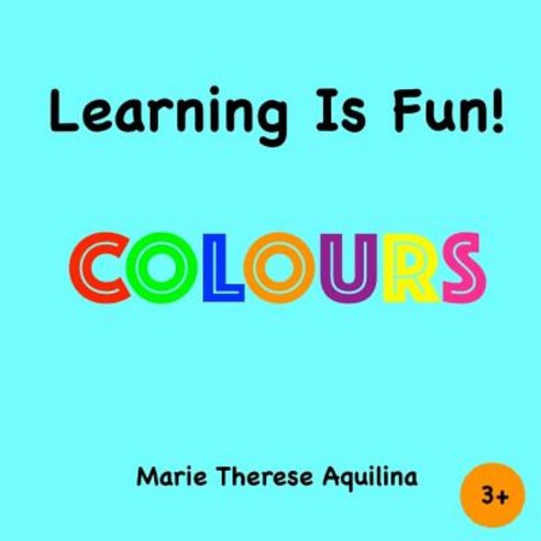 Learning Is Fun! Colours: Colours Paperback, Createspace Independent Publishing Platform