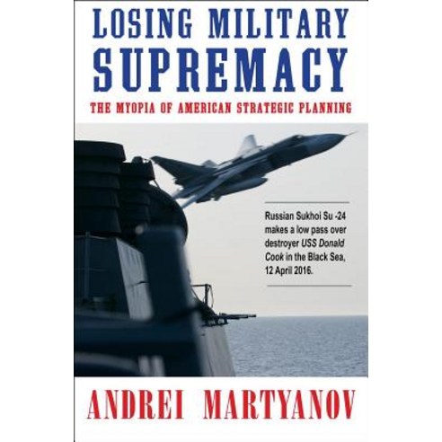 Losing Military Supremacy: The Myopia of American Strategic Planning Paperback, Clarity Press