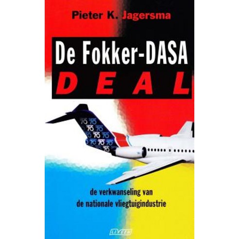 de Fokker-Dasa-Deal: de Verkwanseling Van de Nationale Vliegtuigindustrie Paperback, Createspace Independent Publishing Platform