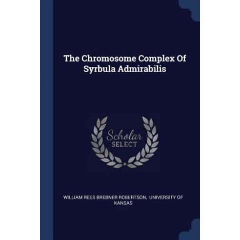 The Chromosome Complex of Syrbula Admirabilis Paperback, Sagwan Press