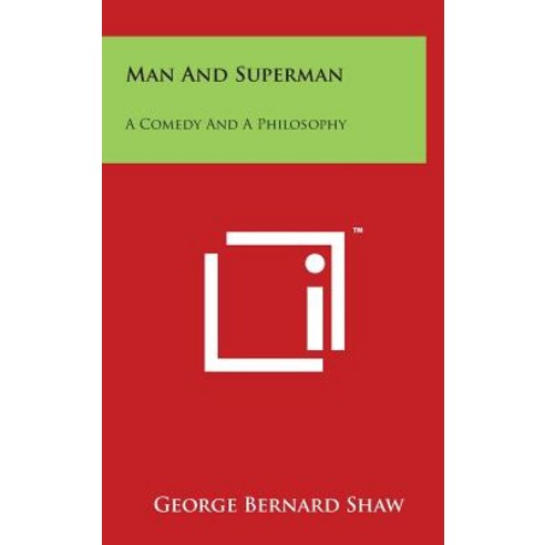 Man and Superman: A Comedy and a Philosophy Hardcover, Literary Licensing, LLC