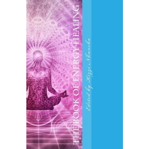 The Book of Energy Healing Paperback, Createspace Independent Publishing Platform