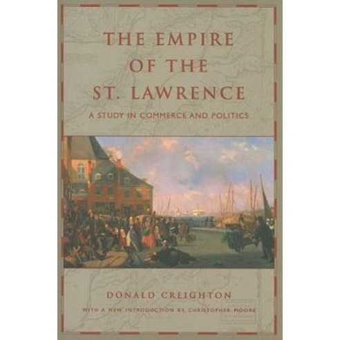 The Empire of the St. Lawrence: A Study in Commerce and Politics Paperback, University of Toronto Press