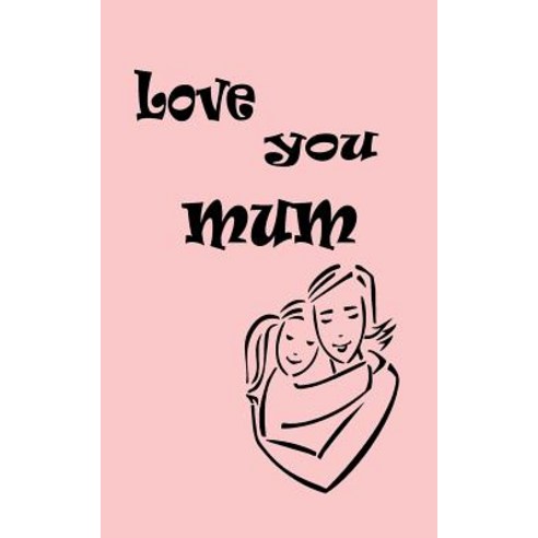 Love You Mum Paperback, Createspace Independent Publishing Platform