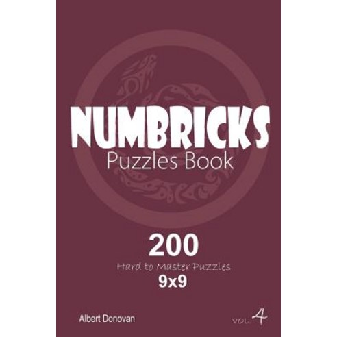 Numbricks - 200 Hard to Master Puzzles 9x9 (Volume 4) Paperback, Createspace Independent Publishing Platform