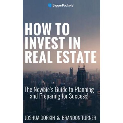 How to Invest in Real Estate:The Ultimate Beginner''s Guide to Getting Started, Biggerpockets Publishing, LLC
