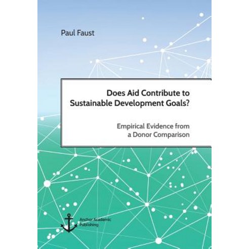 Does Aid Contribute to Sustainable Development Goals? Empirical Evidence from a Donor Comparison Paperback, Anchor Academic Publishing
