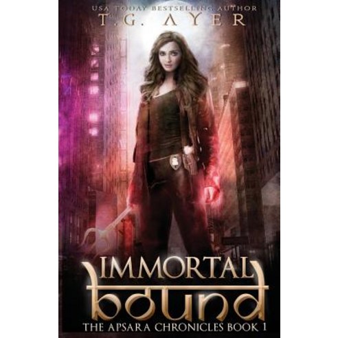 Immortal Bound: The Apsara Chronicles #1 Paperback, T.G. Ayer