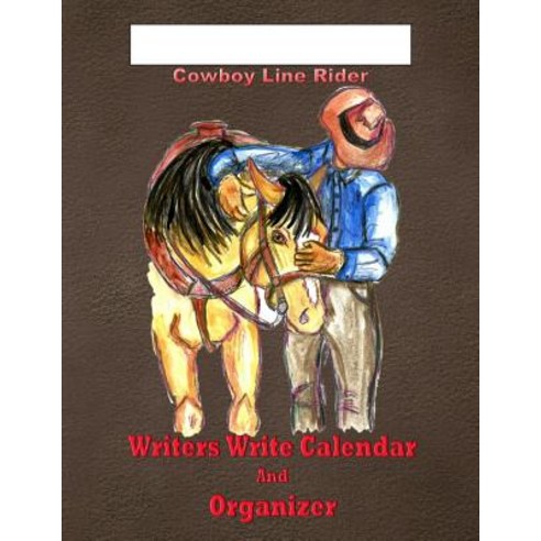 Cowboy Line Rider Writer''s Write Calendar and Organizer Paperback, Createspace Independent Publishing Platform