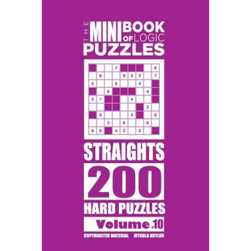 The Mini Book of Logic Puzzles - Straights 200 Hard (Volume 10) Paperback, Createspace Independent Publishing Platform