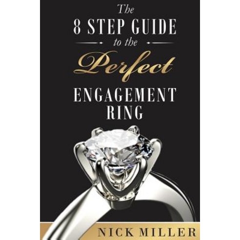 The 8-Step Guide to the Perfect Engagement Ring Paperback, Createspace Independent Publishing Platform