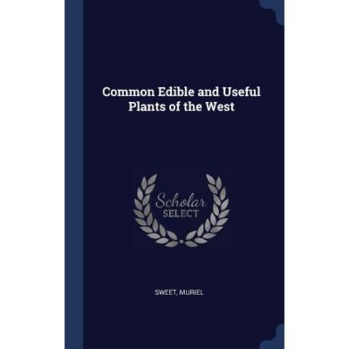 Common Edible and Useful Plants of the West Hardcover, Sagwan Press