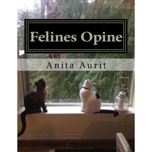 Felines Opine: God from a Feline Point of View (a Devotional for Cat Lovers) Paperback, Createspace Independent Publishing Platform