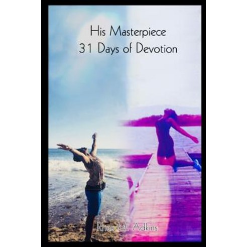 His Masterpiece 30 Days of Devotion Paperback, Createspace Independent Publishing Platform