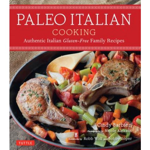 Paleo Italian Cooking: Authentic Italian Gluten-Free Family Recipes Paperback, Tuttle Publishing