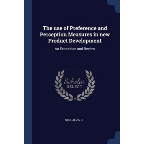 The Use of Preference and Perception Measures in New Product Development: An Exposition and Review Paperback, Sagwan Press