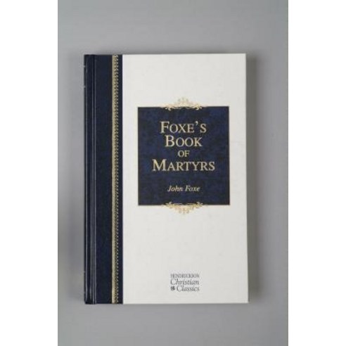 Foxe''s Book of Martyrs Hardcover, Hendrickson Publishers