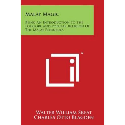 Malay Magic: Being an Introduction to the Folklore and Popular Religion of the Malay Peninsula Paperback, Literary Licensing, LLC