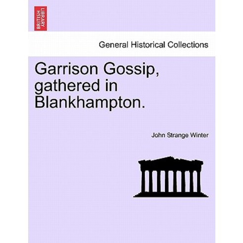 Garrison Gossip Gathered in Blankhampton. Paperback, British Library, Historical Print Editions