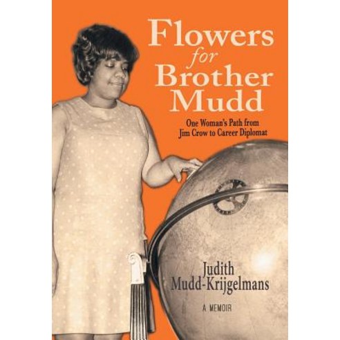 Flowers for Brother Mudd: One Woman''s Path from Jim Crow to Career Diplomat Hardcover, Xlibris Us