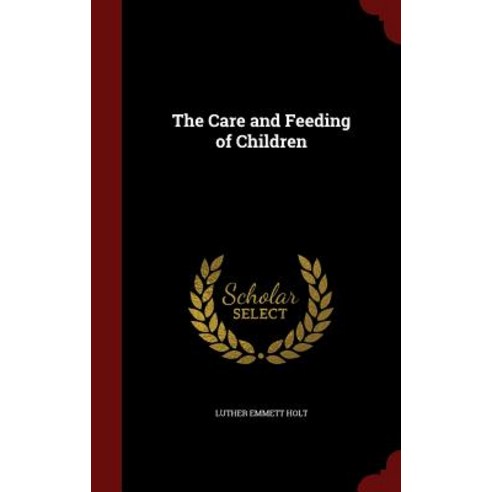 The Care and Feeding of Children Hardcover, Andesite Press