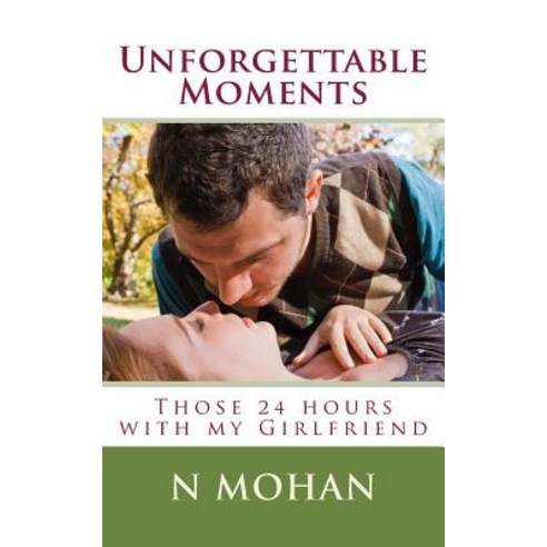 Unforgettable Moments: Those 24 Hours with My Girlfriend Paperback, Createspace Independent Publishing Platform