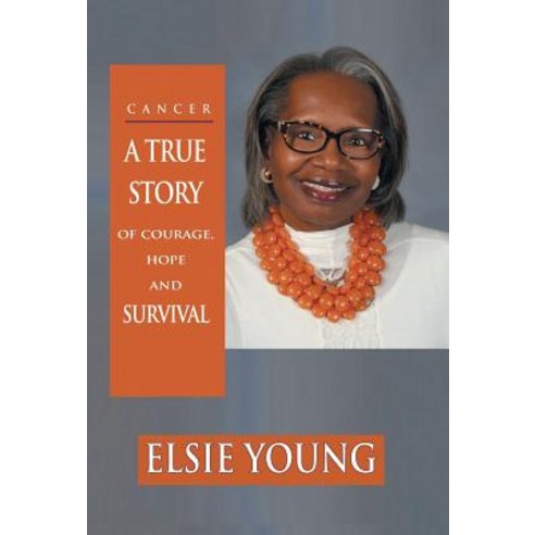 Cancer: A True Story of Courage Hope and Survival Hardcover, Balboa Press
