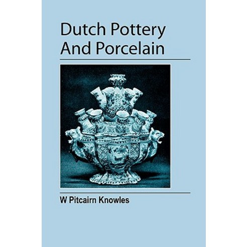 Dutch Pottery and Porcelain Paperback, Jeremy Mills Publishing