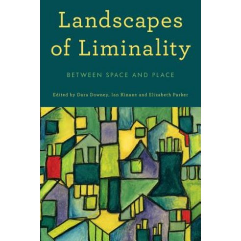 Landscapes of Liminality: Between Space and Place Paperback, Rowman & Littlefield International