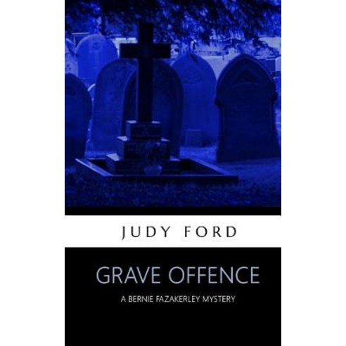 Grave Offence: A Bernie Fazakerley Mystery Paperback, Bernie Fazakerley Publications