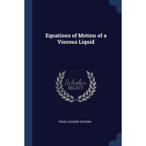Equations of Motion of a Viscous Liquid Paperback, Sagwan Press