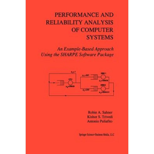 Performance and Reliability Analysis of Computer Systems: An Example-Based Approach Using the Sharpe Software Package Paperback, Springer