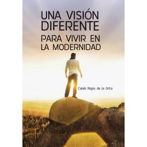 Una Vision Diferente Para Vivir En La Modernidad Hardcover, Palibrio