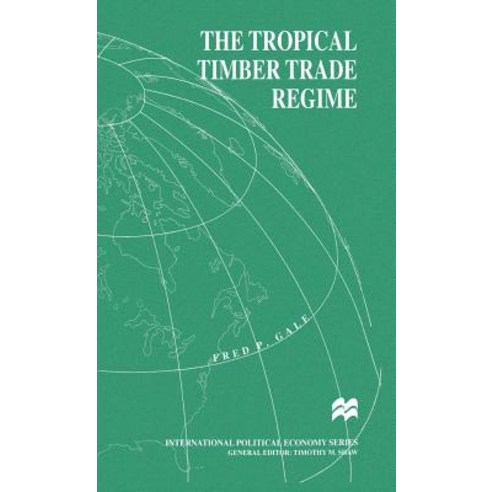 The Tropical Timber Trade Regime Hardcover, Palgrave MacMillan